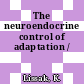 The neuroendocrine control of adaptation /