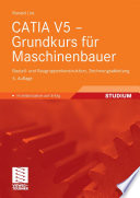 CATIA V5 – Grundkurs für Maschinenbauer [E-Book] : Bauteil- und Baugruppenkonstruktion, Zeichnungsableitung /