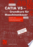 CATIA V5 — Grundkurs für Maschinenbauer [E-Book] : Bauteil- und Baugruppenkonstruktion Zeichnungsableitung /