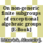 On non-generic finite subgroups of exceptional algebraic groups [E-Book] /