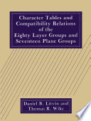 Character Tables and Compatibility Relations of The Eighty Layer Groups and Seventeen Plane Groups [E-Book] /
