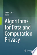 Algorithms for Data and Computation Privacy [E-Book] /
