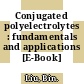 Conjugated polyelectrolytes : fundamentals and applications [E-Book] /