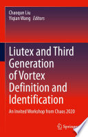 Liutex and Third Generation of Vortex Definition and Identification [E-Book] : An Invited Workshop from Chaos 2020 /