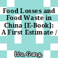 Food Losses and Food Waste in China [E-Book]: A First Estimate /