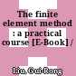The finite element method : a practical course [E-Book] /