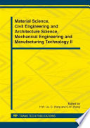 Material science, civil engineering and architecture science, mechanical engineering and manufacturing technology II : Selected, peer reviewed papers from the 2014 3rd International Conference on Advanced Engineering Materials and Architecture Science (ICAEMAS 2014), July 26-27, 2014, Huhhot, Inner Mongolia, China [E-Book] /