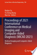 Proceedings of 2021 International Conference on Medical Imaging and Computer-Aided Diagnosis (MICAD 2021) [E-Book] : Medical Imaging and Computer-Aided Diagnosis /
