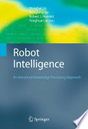 Robot Intelligence [E-Book] : An Advanced Knowledge Processing Approach /
