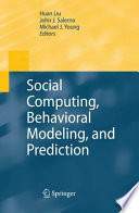 Social Computing, Behavioral Modeling, and Prediction [E-Book] /