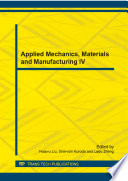 Applied mechanics, materials and manufacturing IV : Selected, peer reviewed papers from the 4th International Conference on Applied Mechanics, Materials and Manufacturing (ICA3M 2014, ICAMMM2014), August 23-24, 2014, Shenzhen, China [E-Book] /