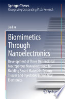 Biomimetics Through Nanoelectronics [E-Book] : Development of Three Dimensional Macroporous Nanoelectronics for Building Smart Materials, Cyborg Tissues and Injectable Biomedical Electronics /