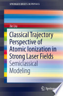 Classical Trajectory Perspective of Atomic Ionization in Strong Laser Fields [E-Book] : Semiclassical Modeling /