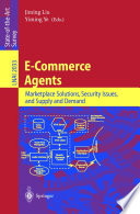 E-Commerce Agents [E-Book] : Marketplace Solutions, Security Issues, and Supply and Demand /