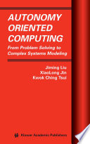 Autonomy Oriented Computing [E-Book] : From Problem Solving to Complex Systems Modeling /