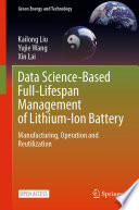 Data Science-Based Full-Lifespan Management of Lithium-Ion Battery [E-Book] : Manufacturing, Operation and Reutilization /