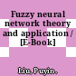 Fuzzy neural network theory and application / [E-Book]