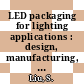 LED packaging for lighting applications : design, manufacturing, and testing [E-Book] /