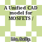 A Unified CAD model for MOSFETS /