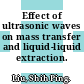 Effect of ultrasonic waves on mass transfer and liquid-liquid extraction.