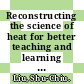 Reconstructing the science of heat for better teaching and learning / [E-Book]