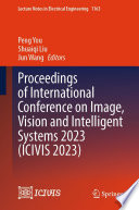Proceedings of International Conference on Image, Vision and Intelligent Systems 2023 (ICIVIS 2023) [E-Book] /