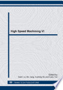 High speed machining VI : selected, peer reviewed papers from the 6th international conference on high speed machining (ICHSM2014), July 24-25, 2014, Harbin, China [E-Book] /
