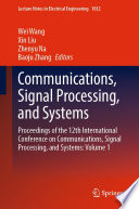Communications, Signal Processing, and Systems [E-Book] : Proceedings of the 12th International Conference on Communications, Signal Processing, and Systems: Volume 1 /