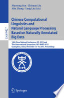 Chinese Computational Linguistics and Natural Language Processing Based on Naturally Annotated Big Data [E-Book] : 14th China National Conference, CCL 2015 and Third International Symposium, NLP-NABD 2015, Guangzhou, China, November 13-14, 2015, Proceedings /