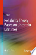 Reliability Theory Based on Uncertain Lifetimes [E-Book] /