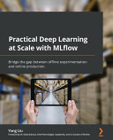 Practical deep learning at scale with MLflow : bridge the gap between offline experimentation and online production [E-Book] /