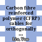 Carbon fibre reinforced polymer (CFRP) cables for orthogonally loaded cable structures : advantages and feasibility [E-Book] /