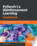 PyTorch 1.x Reinforcement Learning Cookbook : over 60 recipes to design, develop, and deploy self-learning AI models using Python [E-Book] /