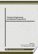 Chemical engineering and material properties III : selected, peer reviewed papers from the 2014 4th International Symposium on Chemical Engineering and Material Properties (ISCEMP 2014), June 28-29, 2014, Taiyuan, China [E-Book] /