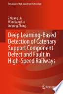 Deep Learning-Based Detection of Catenary Support Component Defect and Fault in High-Speed Railways [E-Book] /