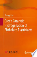 Green Catalytic Hydrogenation of Phthalate Plasticizers [E-Book] /