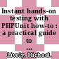 Instant hands-on testing with PHPUnit how-to : a practical guide to getting started with PHPUnit to improve code quality [E-Book] /