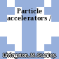 Particle accelerators /
