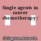 Single agents in cancer chemotherapy /