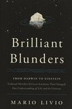 Brilliant blunders : from Darwin to Einstein ; colossal mistakes by great scientists that changed our understanding of life and the universe /