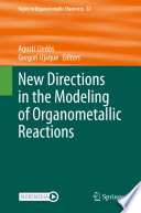 New Directions in the Modeling of Organometallic Reactions [E-Book] /