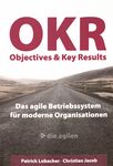 Objectives & Key Results (OKR) : das agile Betriebssystem für moderne Organisationen /