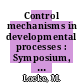 Control mechanisms in developmental processes : Symposium, La Jolla, Cal., june 1967 /