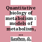 Quantitative biology of metabolism : models of metabolism, metabolic parameters, damage to metabolism, metabolic control : 3rd International Symposium, Biologische Anstalt Helgoland, September, 26-29, 1967 /