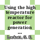 Using the high temperature reactor for power generation below 500 MW(e) [E-Book]