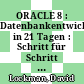 ORACLE 8 : Datenbankentwicklung in 21 Tagen : Schritt für Schritt zum modernen Datenbank-Design : die Tools Developer/2000 und Power Objects beherrschen : Profithemen : DB-Sicherheit, Anwendungsentwicklung, Oracle im Web /