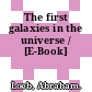 The first galaxies in the universe / [E-Book]