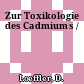 Zur Toxikologie des Cadmiums /