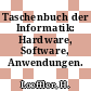 Taschenbuch der Informatik: Hardware, Software, Anwendungen.