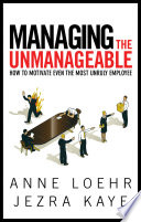 Managing the unmanageable : how to motivate even the most unruly employee [E-Book] /